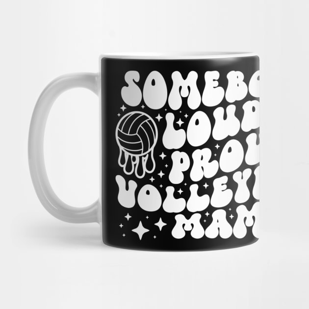 Somebody's Loud & Proud Volleyball Mama by mcoshop